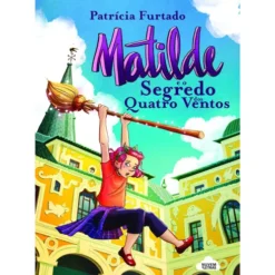 Matilde e o Segredo dos Quatro Ventos de Patrícia Furtado