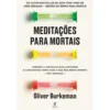 Meditações para Mortais de Oliver Burkeman