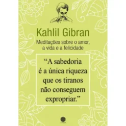 Meditações sobre o Amor, a Vida e a Felicidade de Kahlil Gibran