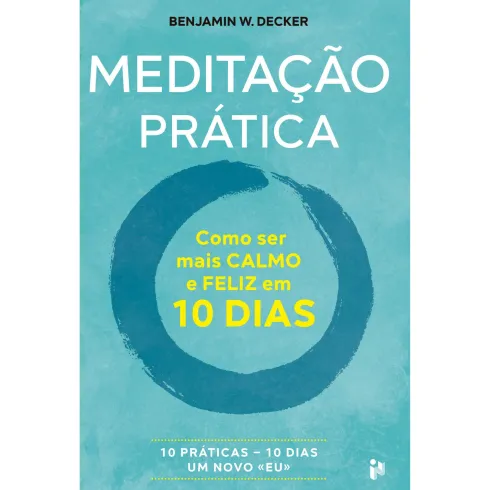 MeditaçãoPrática¿ ComoSerMaisCalmoE Feliz Em10 Dias de Benjamin W. Decker