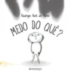 Medo do Quê? de Rodrigo Abril de Abreu