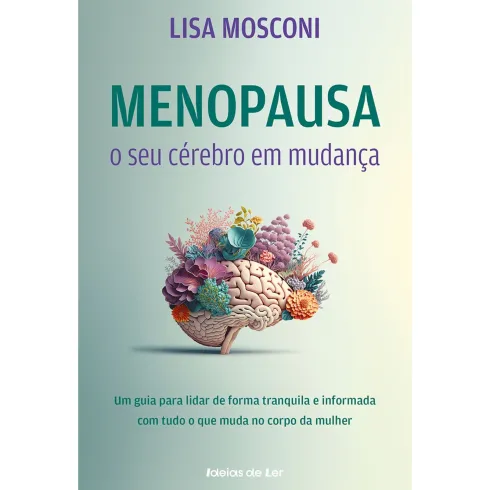 Menopausa: o seu Cérebro em Mudança de Lisa Mosconi