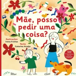 Mãe, Posso Pedir uma Coisa? de Catarina Araújo