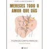 Mereces Todo o Amor que Dás de Filipa Do Canto Araújo