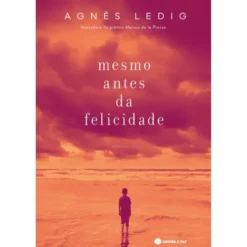 Mesmo Antes da Felicidade de Agnès Ledig