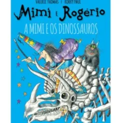 Mimi e Rogério - A Mimi e os Dinossauros de Valerie Thomas e Korky Paul