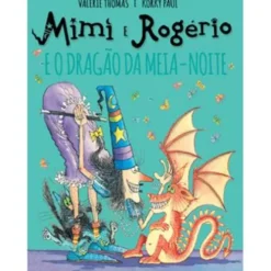 Mimi e Rogério e o Dragão da Meia-Noite de Valerie Thomas e Korky Paul