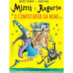 Mimi e Rogério - o Computador da Mimi de Valerie Thomas e Korky Paul