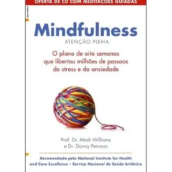 Mindfulnessde Mark Williams O Plano de Oito Semanas que Libertou Milhões de Pessoas do Stress e da Ansiedade