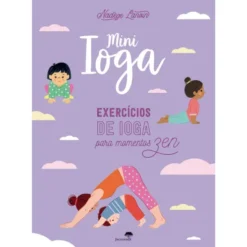 Mini Ioga - Exercícios de Ioga para Momentos Zen de Nadège Lanvin