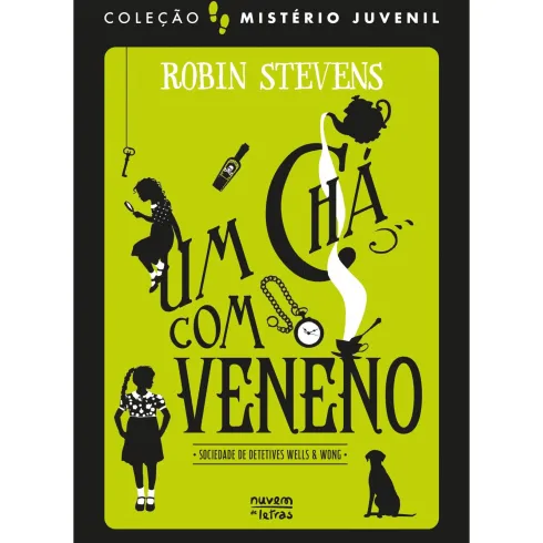 Mistério Juvenil: Sociedade De Detetives Wells & Wong: Um Chá Com Veneno de Robin Stevens