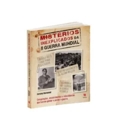 Mistérios Inexplicados da II Guerra Mundial de Jeremy Harwood