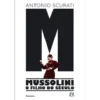 M - Mussolini - o Filho do Século de Antonio Scurati