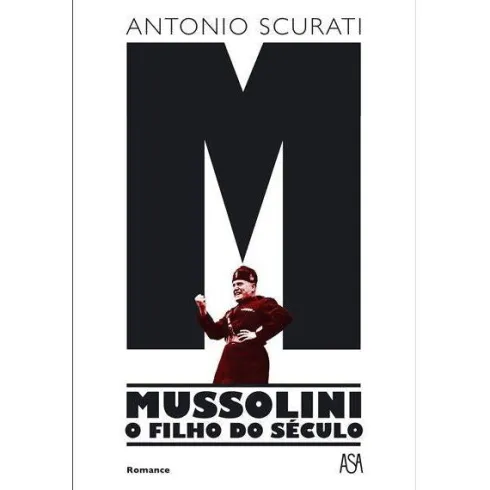 M - Mussolini - o Filho do Século de Antonio Scurati