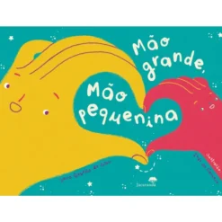 Mão Grande, Mão Pequenina de Sara Rebello da Silva e Inês Fonseca