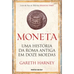 Moneta - uma História da Roma Antiga em Doze Moedas de Gareth Harney