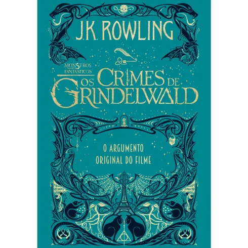 Monstros Fantásticos - os Crimes de Grindelwald de J. K. Rowling - O Argumento Original do Filme