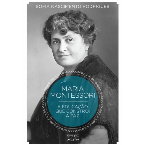 Montessori - A Educação que Constrói a Paz de Sofia Nascimento Rodrigues