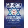 Mossad - Espiões Contra o Armagedão de Dan Raviv