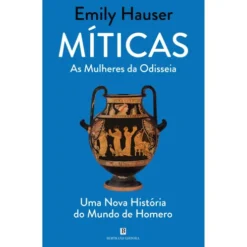 Míticas - as Mulheres da Odisseia de Emily Hauser