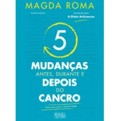 5 Mudanças - Antes, Durante e Depois do Cancro de Magda Roma
