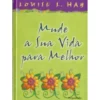 Mude a Sua Vida Para Melhor de Louise L. Hay