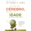 Mude de Cérebro, Mude de Idade (Livro de Bolso) de Dr Daniel G. Amen