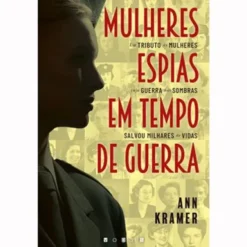 Mulheres Espias em Tempo de Guerra de Ann Kramer