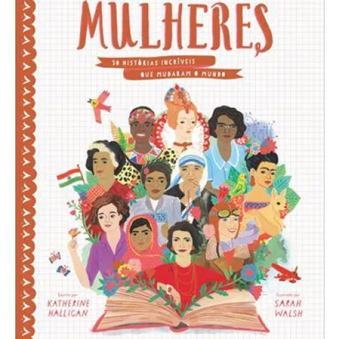 Mulheres - 50 Histórias Incríveis que Mudaram o Mundo de Katherine Halligan