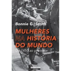 Mulheres na História do Mundo de Bonnie G. Smith