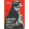 Mulheres, Terra E Revolução. O 25 De Abril Visto Pelas Mulheres Rurais de Cecília Honório E Rita Calvário