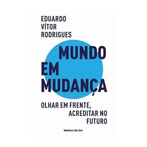 Mundo em Mudança de Eduardo Vítor Rodrigues - Olhar em Frente, Acreditar no Futuro