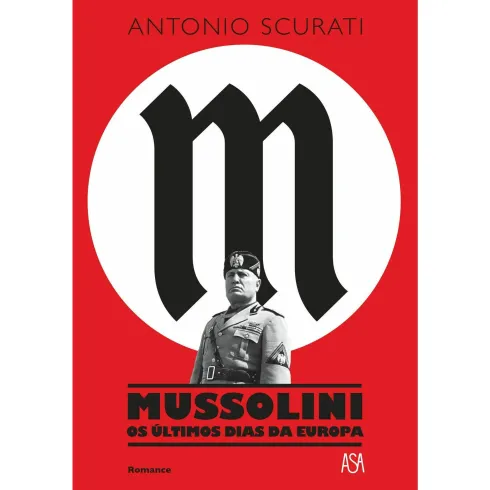 Mussolini - os Últimos Dias da Europa de Antonio Scurati