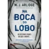 Na Boca do Lobo de M. J. Arlidge - Helen Grace - Livro 5 (2ª Edição)