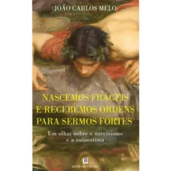 Nascemos Frágeis e Recebemos Ordens para Sermos Fortes de João Carlos Melo