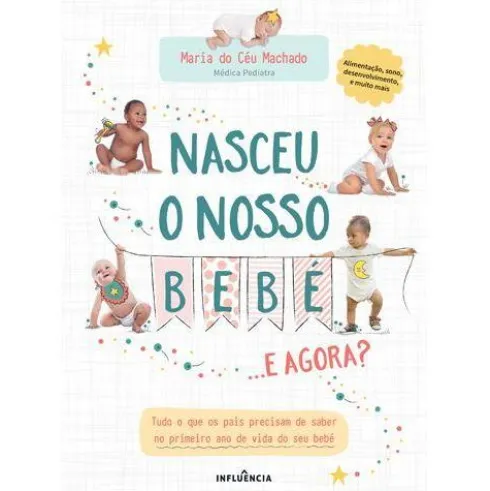 Nasceu o Nosso Bebé... e Agora? de Maria do Céu Machado