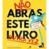 Não Abras Este Livro Outra Vez de Andy Lee