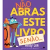 Não Abras Este Livro, Senão! de Andy Lee, Heath McKenzie
