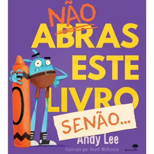 Não Abras Este Livro, Senão! de Andy Lee, Heath McKenzie