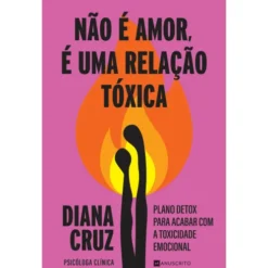 Não é Amor, é uma Relação Tóxica de Diana Cruz