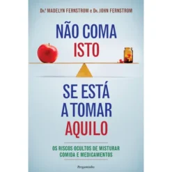 Não Coma Isto se Está a Tomar Aquilo de Madelyn Fernstrom e John Fernstrom