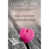 Não Existem Coincidências de Louise L. Hay