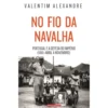 No Fio Da Navalha de Valentim Alexandre