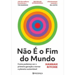 Não é o Fim do Mundo - Como Podemos Ser A Primeira Geração A Tornar o Planeta Sustentável de Hannah Ritchie