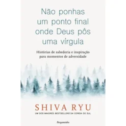 Não Ponhas Um Ponto Final Onde Deus Pôs Uma Vírgula de Shiva Ryu