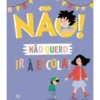 Não Quero Ir à Escola! de Marie Bretin