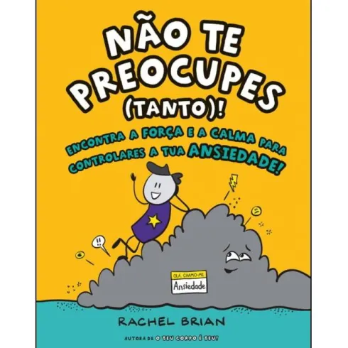 Não Te Preocupes (Tanto) de Rachel Brian - Encontra a Força e a Calma para Controlares a Tua Ansiedade!
