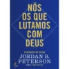 Nós os que Lutamos com Deus de Jordan B. Peterson