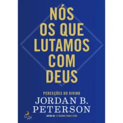 Nós os que Lutamos com Deus de Jordan B. Peterson