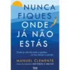 Nunca Fiques Onde Já Não Estás de Manuel Clemente